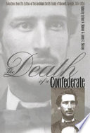 The Death of a Confederate : selections from the letters of the Archibald Smith family of Roswell, Georgia, 1864-1956 /