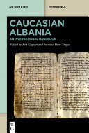 CAUCASIAN ALBANIA : an international handbook.