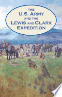 The U.S. Army and the Lewis and Clark Expedition.