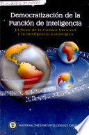 Democratización de la función de inteligencia : el nexo de la cultura nacional y la inteligencia estratégica /