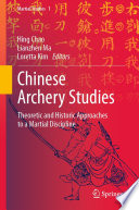 Chinese Archery Studies : Theoretic and Historic Approaches to a Martial Discipline /