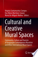Cultural and Creative Mural Spaces : Community, Culture and Tourism of Uruguayan Contemporary Muralism and Other International Mural Spaces /