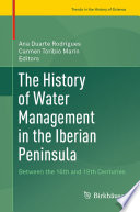 The History of Water Management in the Iberian Peninsula : Between the 16th and 19th Centuries /