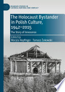 The Holocaust Bystander in Polish Culture, 1942-2015 : The Story of Innocence /