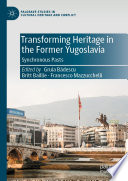 Transforming Heritage in the Former Yugoslavia : Synchronous Pasts /