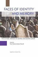 Faces of identity and memory : the cultural heritage of Central and Eastern Europe (managing and case studies) /