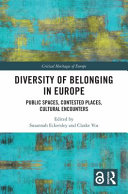 Diversity of belonging in Europe : public spaces, contested places, cultural encounters /