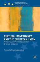 Cultural governance and the European Union : protecting and promoting cultural diversity in Europe /