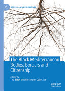The Black Mediterranean : bodies, borders and citizenship /