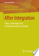 After integration : Islam, conviviality and contentious politics in Europe /