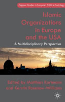 Islamic organizations in Europe and the USA : a multidisciplinary perspective /