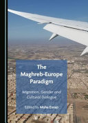 The Maghreb-Europe paradigm : migration, gender and cultural dialogue /