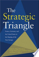 The strategic triangle : France, Germany, and the United States in the shaping of the new Europe /