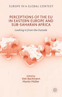 Perceptions of the EU in Eastern Europe and Sub-Saharan Africa : looking in from the outside /