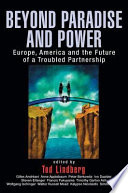 Beyond paradise and power : Europe, America, and the future of a troubled partnership /