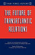 The future of transatlantic relations : report of an independent task force sponsored by the Council on Foreign Relations / Robert D. Blackwill, Chairman and Project Director.