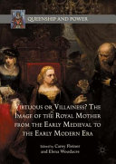 Virtuous or villainess? : The image of the royal mother from the early medieval to the early modern era /
