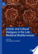 Artistic and Cultural Dialogues in the Late Medieval Mediterranean /