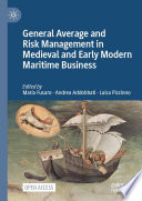 General Average and Risk Management in Medieval and Early Modern Maritime Business /