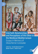 Interfaith Relationships and Perceptions of the Other in the Medieval Mediterranean : Essays in Memory of Olivia Remie Constable /