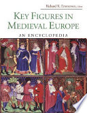 Key figures in medieval Europe : an encyclopedia /