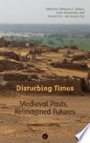 Disturbing Times : Medieval Pasts, Reimagined Futures /