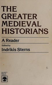 The Greater medieval historians : a reader /