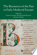 The resources of the past in early medieval Europe /