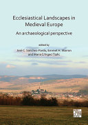 Ecclesiastical landscapes in medieval Europe : an archaeological perspective /