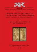 Entangled identities and otherness in late antique and early medieval Europe : historical, archaeological and bioarchaeological approaches /