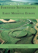 Fortified settlements in early medieval Europe : defended communities of the 8th-10th centuries /