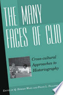 The many faces of Clio : cross-cultural approaches to historiography, essays in honor of Georg G. Iggers /