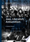 Jews, Liberalism, Antisemitism : A Global History /