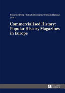 Commercialised history : popular history magazines in Europe : approaches to a historico-cultural phenomenon as the basis for history teaching /