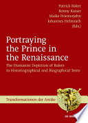 Portraying the prince in the Renaissance : the humanist depiction of rulers in historiographical and biographical texts /