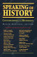 Speaking of history : conversations with historians /