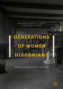 Generations of women historians : within and beyond the academy /