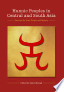 Hunnic peoples in central and south Asia : sources for their origin and history /