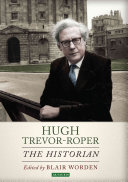 Hugh Trevor-Roper : the historian /