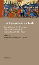 The expansion of the faith : crusading on the frontiers of Latin Christendom in the high middle ages /
