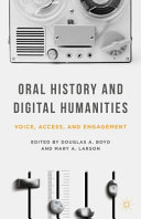 Oral history and digital humanities : voice, access, and engagement /
