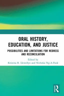Oral history, education, and justice : possibilities and limitations for redress and reconciliation /