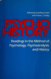 Psycho/history : readings in the method of psychology, psychoanalysis, and history /