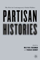 Partisan histories : the past in contemporary global politics /