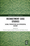 Reenactment case studies : global perspectives on experiential history /