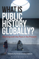 What is public history globally? : working with the past in the present /