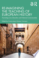 Re-imagining the teaching of European history : promoting civic education and historical consciousness /