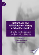 Nationhood and politicization of history in school textbooks : identity, the curriculum and educational media /