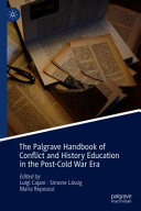The Palgrave handbook of conflict and history education in the post-Cold War era /