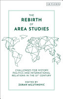 The rebirth of area studies : challenges for history, politics and international relations in the 21st century /